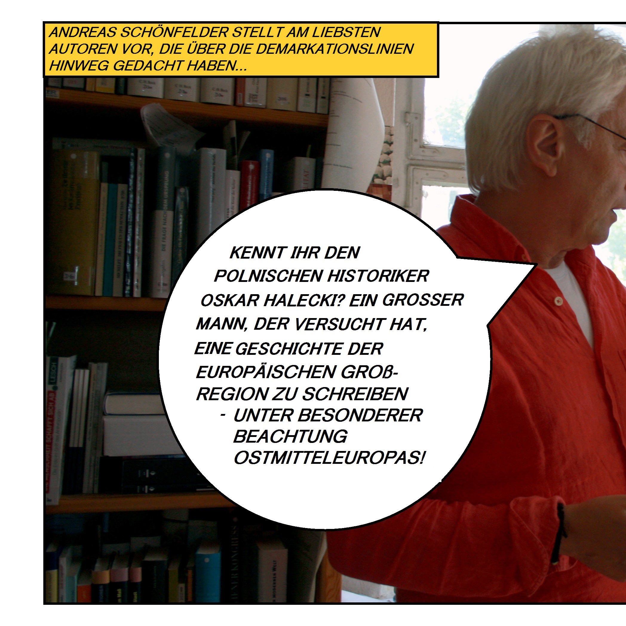 Andreas Schünfelder stellt am liebsten Autoren vor, die über die Demarkationslinien hinweg gedacht haben. Er hält eine Karte Europa hoch, auf der die Region Ostmitteleuropa markiert ist – die Region zwischen Deutschland und Russland. Er fragt: „Kennt ihr den polnischen Historiker Oskar Halecki (sprich: Haletzki)? Ein großer Mann, der versucht hat, eine Geschichte der europäischen Großregion zu schreiben – unter besonderer Beachtung Ostmitteleuropas!“