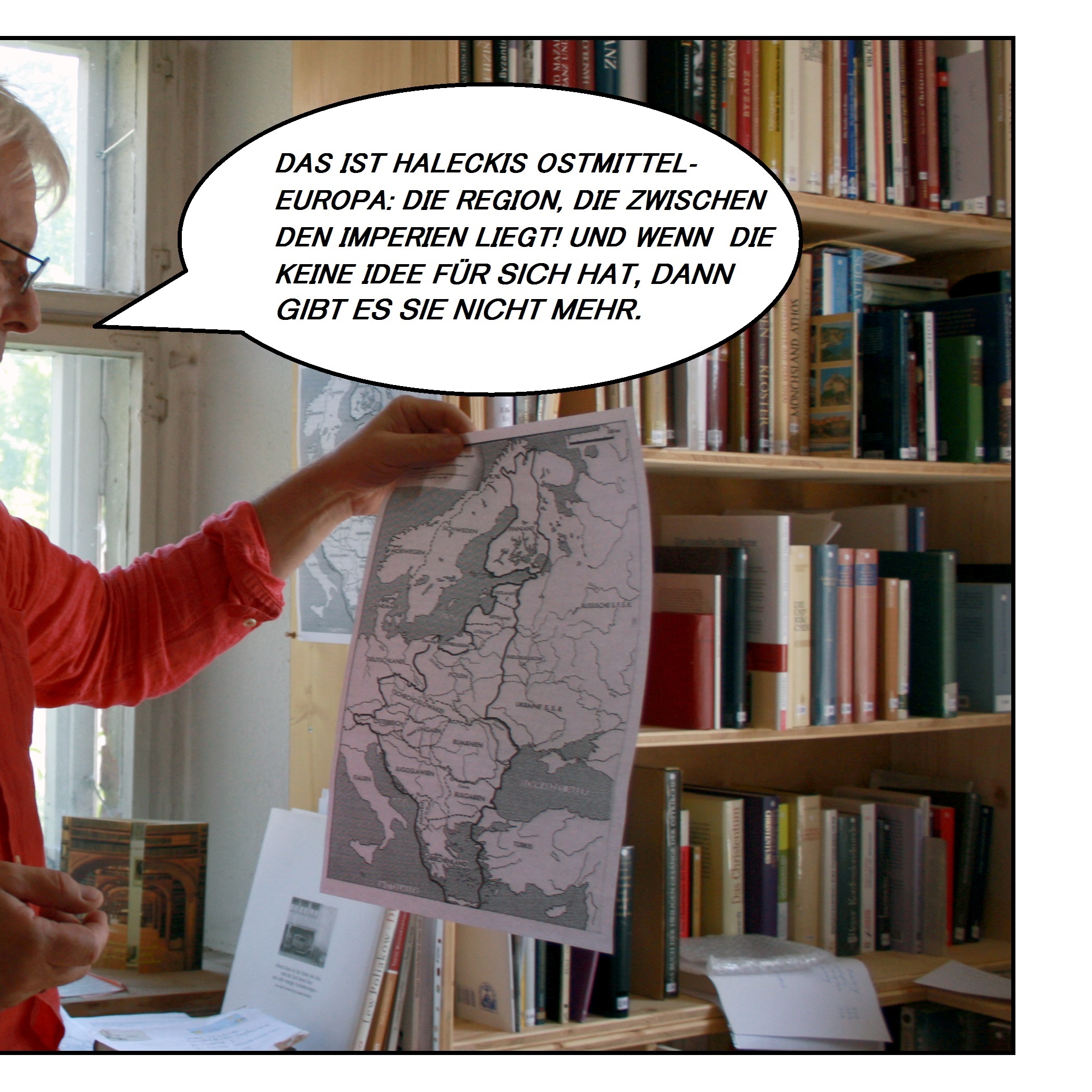 Schönfelder erklärt mit Blick auf die Karte. „Das ist Haleckis Ostmitteleuropa: Die Region, die zwischen den Imperien liegt! Und wenn die keine Idee für sich hat, dann gibt es sie nicht mehr!“